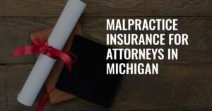 Attorney Malpractice Insurance Michigan: What You Need to Know